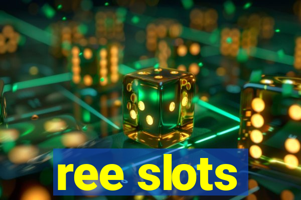 ree slots